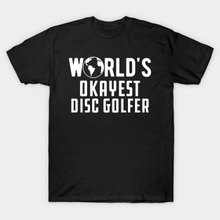 Disc Golfer - World's Okayest Disc Golfer T-Shirt